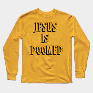"Jesus Is Doomed" Long Sleeve T-Shirt